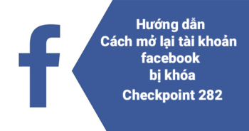 Checkpoint 282 Cach mo lai tai khoan facebook bi khoa 2026